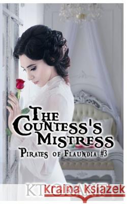 The Countess's Mistress (Pirates of Flaundia #3) Kt Grant 9781798950722