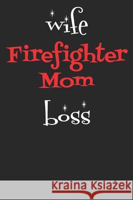 Wife Firefighter Mom Boss Windstone Publishing 9781798958957 Independently Published