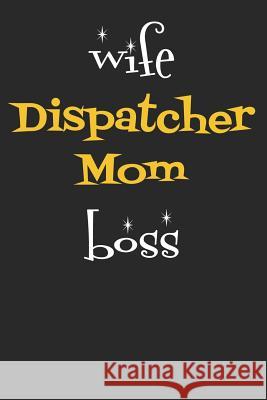 Wife Dispatcher Mom Boss Windstone Publishing 9781798959626 Independently Published