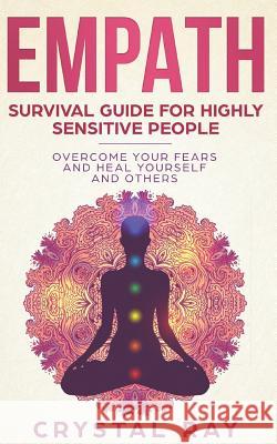 Empath: Survival Guide for Highly Sensitive People Overcome Your Fears and Heal Yourself and Others Crystal Ray 9781798970089