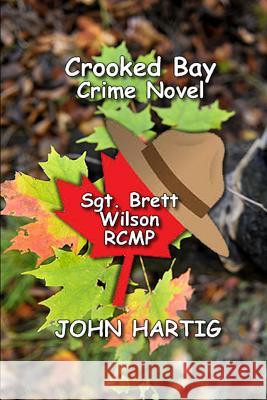 Crooked Harbour Murder Mystery: Sgt. Benton Wright RCMP Hartig, John 9781798971390