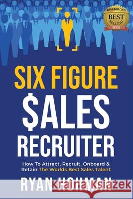 Six Figure Sales Recruiter Ryan Hohman 9781798974032 Independently Published