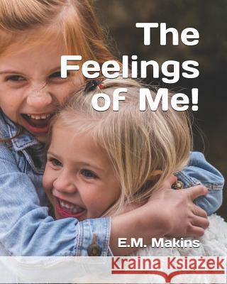 The Feelings of Me! E. M. Makins 9781798980125 Independently Published