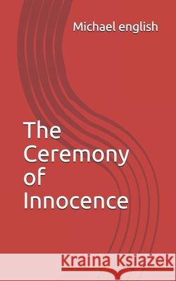 The Ceremony of Innocence Michael English 9781798980286