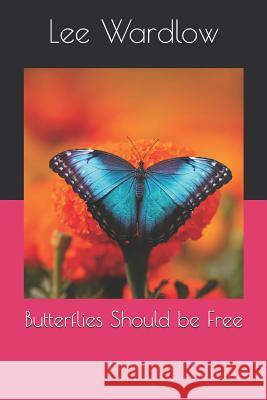 Butterflies Should Be Free Lee Wardlow 9781798985090 Independently Published