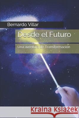 Desde El Futuro: Una Aventura de Transformación Villar, Bernardo 9781798989494