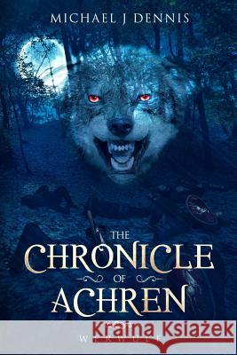 The Chronicle of Achren: Werwulf Michael John Dennis 9781798993842 Independently Published