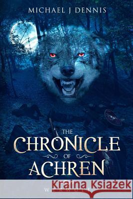 The Chronicle of Achren: Werwulf Michael John Dennis 9781798993842