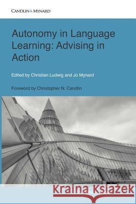 Autonomy in Language Learning: Advising in Action Jo Mynard Christian Ludwig 9781798999219