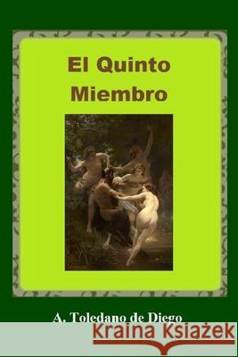 El Quinto Miembro A Toledano de Diego 9781799000655 Independently Published