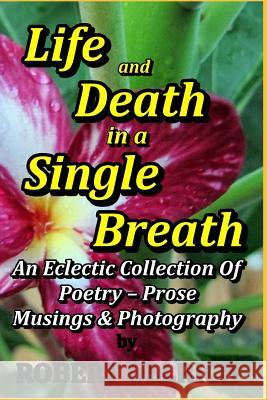 Life and Death in a Single Breath: Volume One Revised Robert Ullrich Robert Ullrich 9781799002444 Independently Published