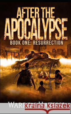 After the Apocalypse Book 1 Resurrection: a zombie apocalypse political action thriller Hately, Warren 9781799006404 Independently Published