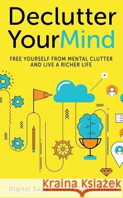 Declutter Your Mind: Reduce Mental Clutter Ben Adam 9781799009948