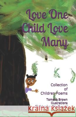 Love One Child Love Many: A Collection of Children's Poems Tomeko N Brown, Christopher Smallwood 9781799014065 Independently Published