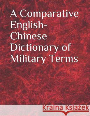 A Comparative English-Chinese Dictionary of Military Terms Library of Congress 9781799035374