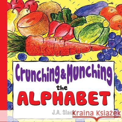 Crunching & Munching the Alphabet David Dickerson James Shehan J. a. Slack 9781799036500