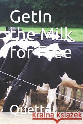 Getin the Milk for Free Quetta 9781799045977 Independently Published