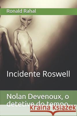 Nolan Devenoux, o detetive do tempo.: Incidente Roswell Carqueija, Miguel 9781799050346 Independently Published