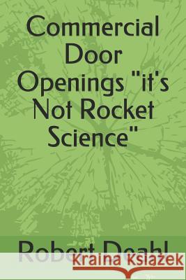 Commercial Door Openings it's Not Rocket Science Deahl, Robert Edward 9781799051763