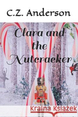 Clara and the Nutcracker C. Z. Anderson 9781799054344 Independently Published