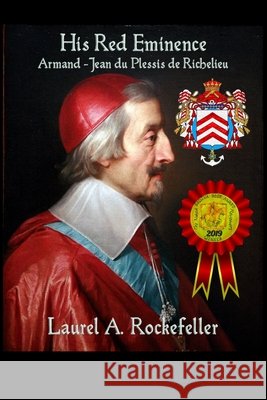 His Red Eminence, Armand-Jean du Plessis de Richelieu Rockefeller, Laurel A. 9781799060642 Independently Published