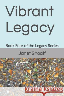 Vibrant Legacy: Book Four Of The Legacy Series Shoaff, Janet 9781799062370 Independently Published