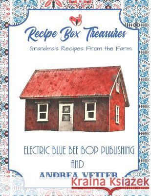 Recipe Box Treasures: Grandma's Recipes from the Farm Andrea Vetter Electric Blue Be 9781799063100 Independently Published