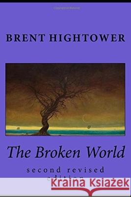 The Broken World: second revised edition Harley Brent Hightower Brent Hightower 9781799069447