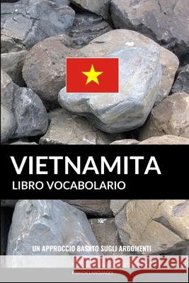 Libro Vocabolario Vietnamita: Un Approccio Basato sugli Argomenti Languages, Pinhok 9781799071228 Independently Published