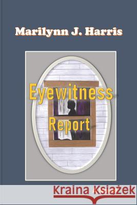 Eyewitness Report Darrell L. Harris Marilynn J. Harris 9781799075783 Independently Published