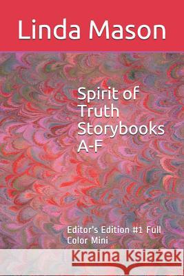 Spirit of Truth Storybooks A-F: Editor's Edition #1 Full Color Mini Nona J. Mason Jessica Mulles Linda C. Mason 9781799079545 Independently Published
