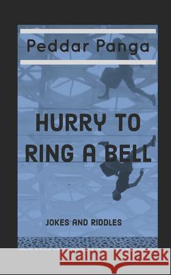 Hurry to Ring a Bell: Jokes and Riddles Peddar Panga 9781799081135 Independently Published