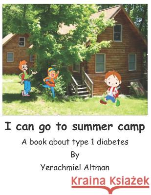 I can go to summer camp.: A book about type 1 diabetes Altman, Yerachmiel B. 9781799081395 Independently Published