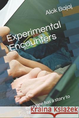 Experimental Encounters: everyone has a story to tell! Bajaj, Alok 9781799087175 Independently Published
