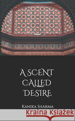 A Scent Called Desire Kanika Sharma 9781799087793