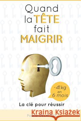 Quand la Tête fait Maigrir: La clé pour réussir Dubranle, Laurence 9781799093930 Independently Published