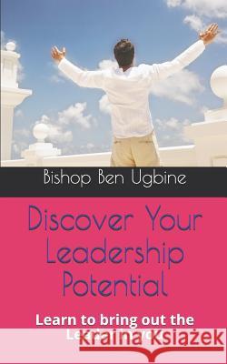 Discover Your Leadership Potential: Learn to bring out the Leader in you Ugbine, Bishop Ben 9781799103639 Independently Published