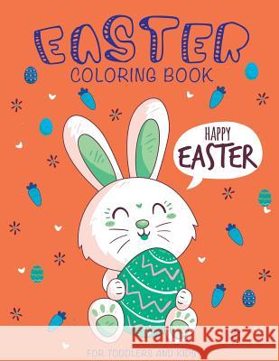 Easter Coloring Book: Happy Easter Coloring Book for Toddlers and Kids Happy Kid Press 9781799105824 Independently Published