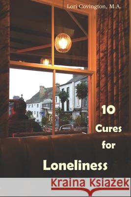 10 Cures for Loneliness Lorena Covington 9781799106777