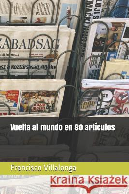 Vuelta al mundo en 80 artículos Villalonga, Francisco 9781799125181 Independently Published