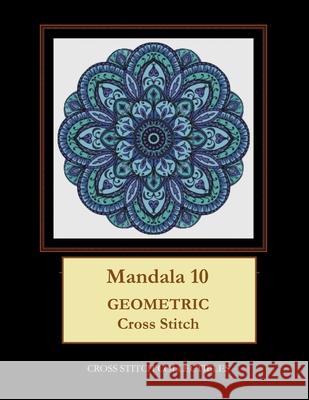 Mandala 10: Geometric Cross Stitch Pattern Kathleen George Cross Stitch Collectibles 9781799131984 Independently Published