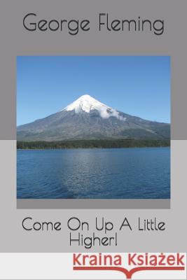 Come on Up a Little Higher! Johnnie D. Taylo George Fleming 9781799137658 Independently Published