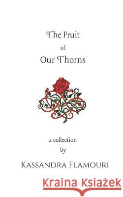 The Fruit Of Our Thorns: A Collection Kassandra Flamouri 9781799145882