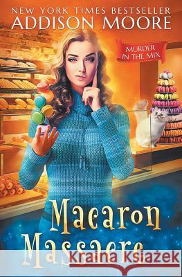 Macaron Massacre Addison Moore 9781799150220 Independently Published