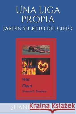 A League of Her Own: Heaven's Secret Garden Shanda E. Sanders 9781799161905 Independently Published