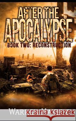 After the Apocalypse Book 2 Reconstruction: a zombie apocalypse political action thriller Hately, Warren 9781799166498 Independently Published