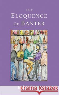 The Eloquence of Banter Mike Cleary 9781799168034