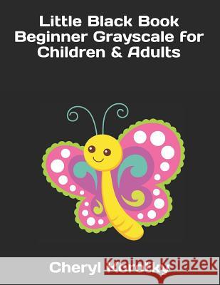 Little Black Book Beginner Grayscale for Children & Adults Cheryl Korotky 9781799174615 Independently Published