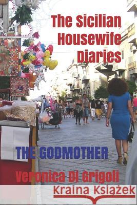 The Sicilian Housewife Diaries: The Godmother Veronica D 9781799186465 Independently Published