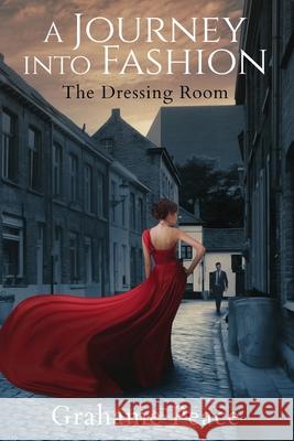 A Journey into Fashion: The Dressing Room Peace, Grahame 9781799187134